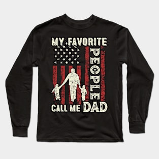 My Favorite People Call Me Dad US Flag Funny Dad Gifts Fathers Day Long Sleeve T-Shirt